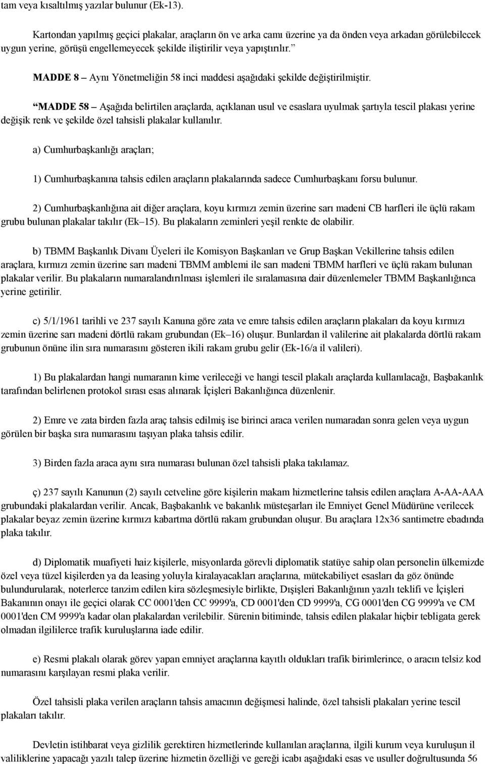 MADDE 8 Aynı Yönetmeliğin 58 inci maddesi aşağıdaki şekilde değiştirilmiştir.