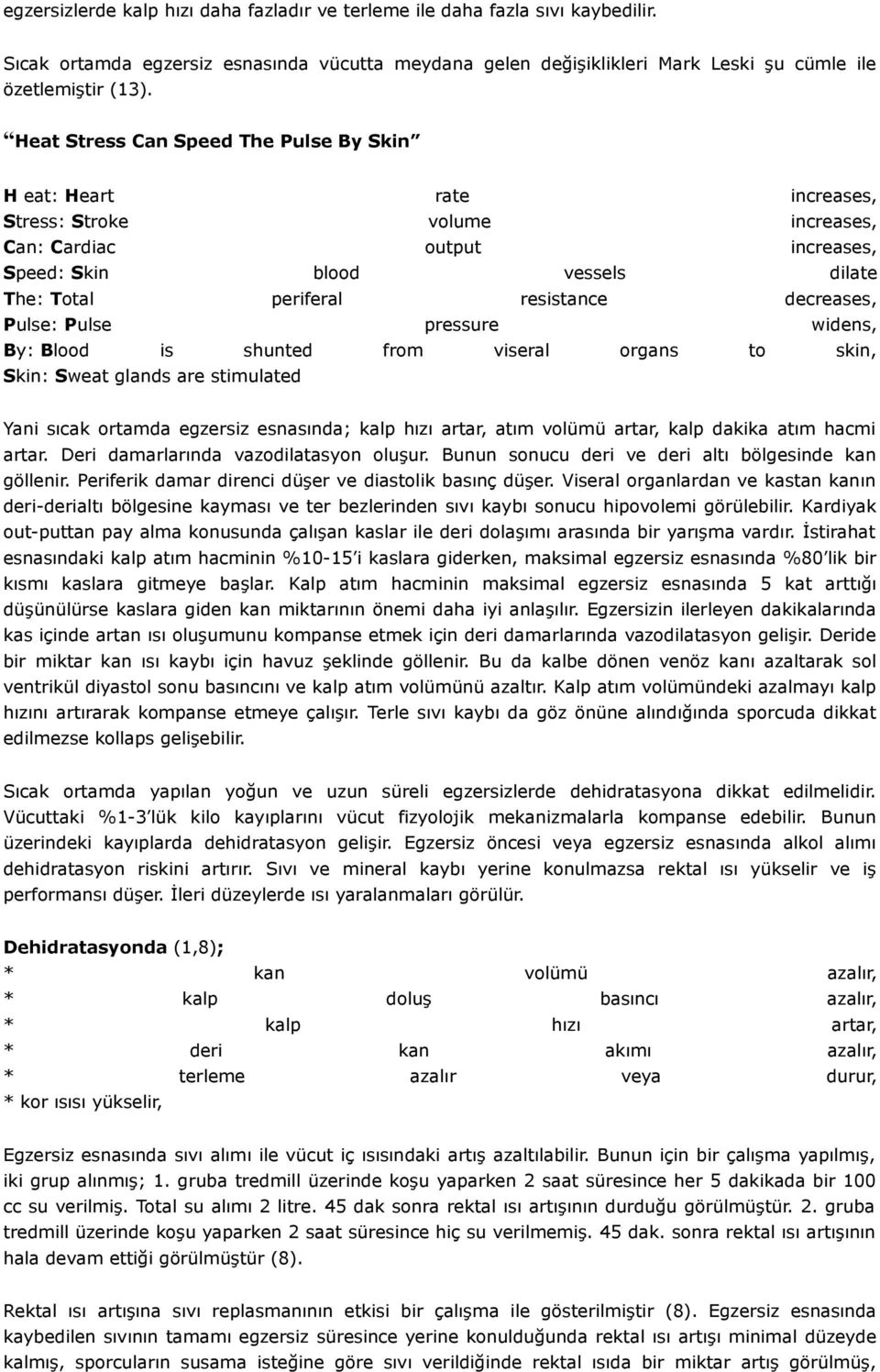 decreases, Pulse: Pulse pressure widens, By: Blood is shunted from viseral organs to skin, Skin: Sweat glands are stimulated Yani sıcak ortamda egzersiz esnasında; kalp hızı artar, atım volümü artar,