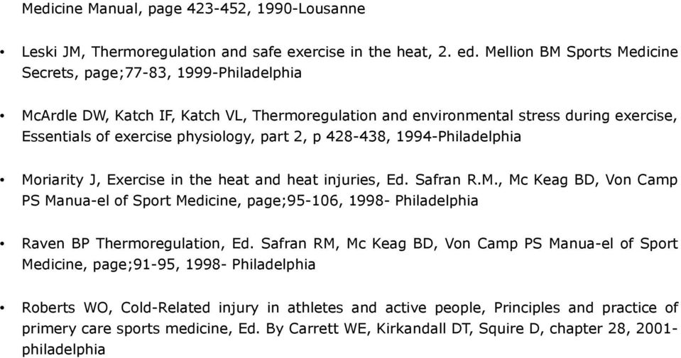 p 428-438, 1994-Philadelphia Moriarity J, Exercise in the heat and heat injuries, Ed. Safran R.M., Mc Keag BD, Von Camp PS Manua-el of Sport Medicine, page;95-106, 1998- Philadelphia Raven BP Thermoregulation, Ed.