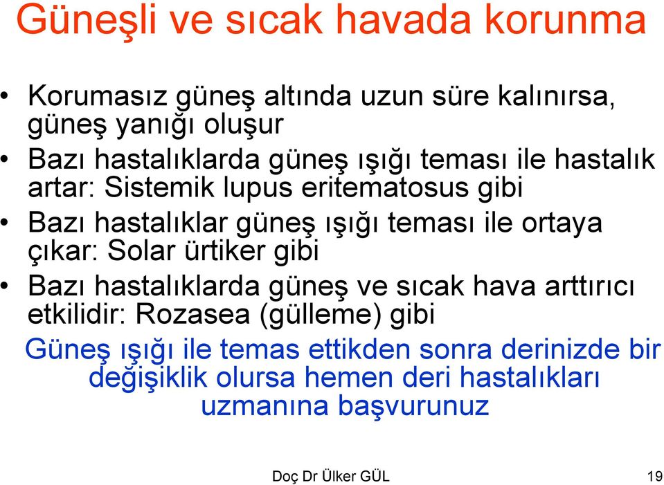 çıkar: Solar ürtiker gibi Bazı hastalıklarda güneş ve sıcak hava arttırıcı etkilidir: Rozasea (gülleme) gibi Güneş