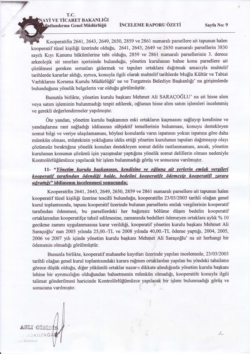 derece arkeolojik sit smrlan igerisinde bulundufu, y<inetim kurulunun bahse konu parsellere ait giiztilmesi gereken sorunlan gidermek ve tapulan ortaklara dalrtmak amacryla muhtelif tarihlerde