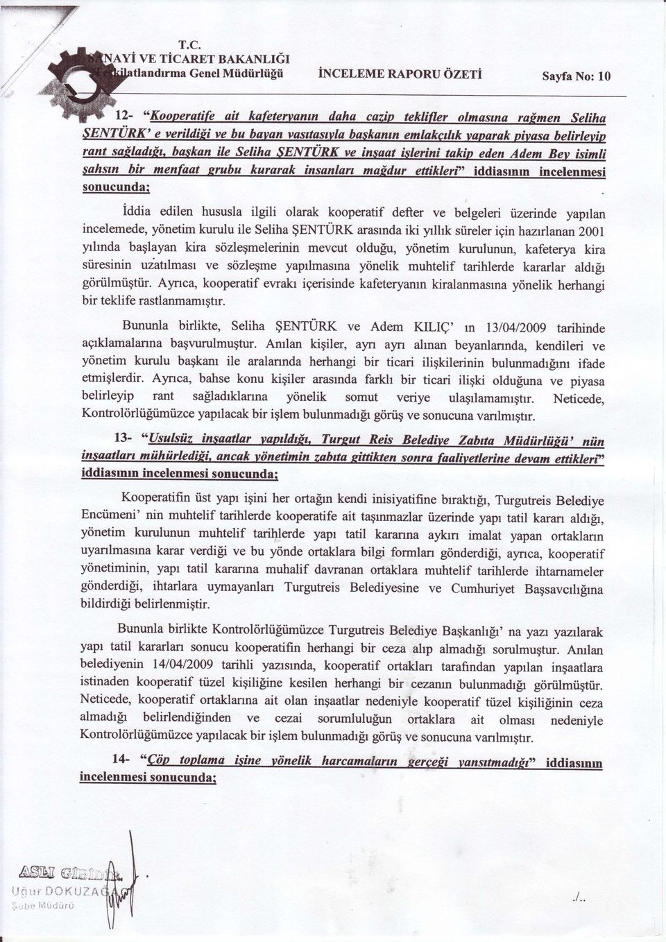 o iddiasnn incelenmesi sonucunda: i0aia edilen hususla ilgili olarak kooperatif defter ve belgeleri tizerinde yaprlan incelemede, y6netim kurulu ile Seliha $ENTURK arasrnda iki ylhk stireler igin