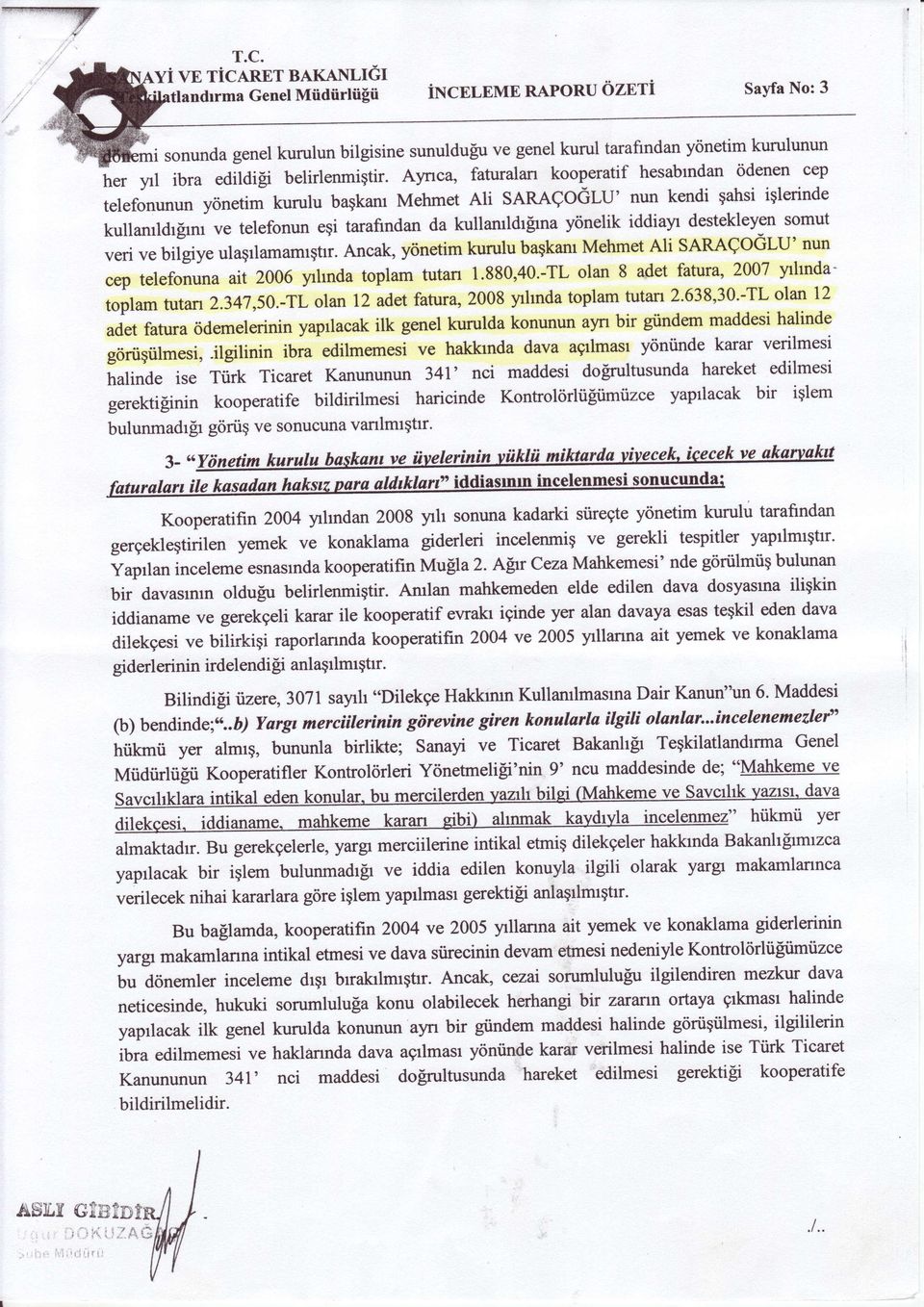 Aynca, faturalan kooperatif hesabrndan <idenen cep terefonunun ycinetim kurulu bagkam Mehmet Ari saraeoglu' nun kendi qahsi iqlerinde kullamldrllm ve telefonun egi tarafindan da kullamldrlrna y6nelik