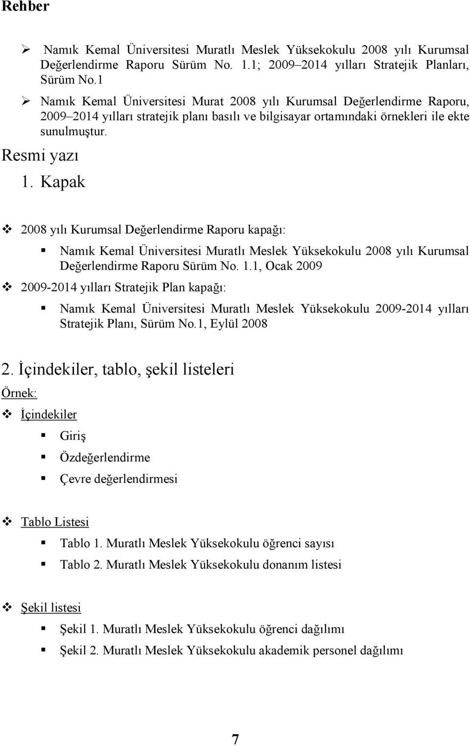 Kapak 2008 yılı Kurumsal Değerlendirme Raporu kapağı: Namık Kemal Üniversitesi Muratlı Meslek Yüksekokulu 2008 yılı Kurumsal Değerlendirme Raporu Sürüm No. 1.