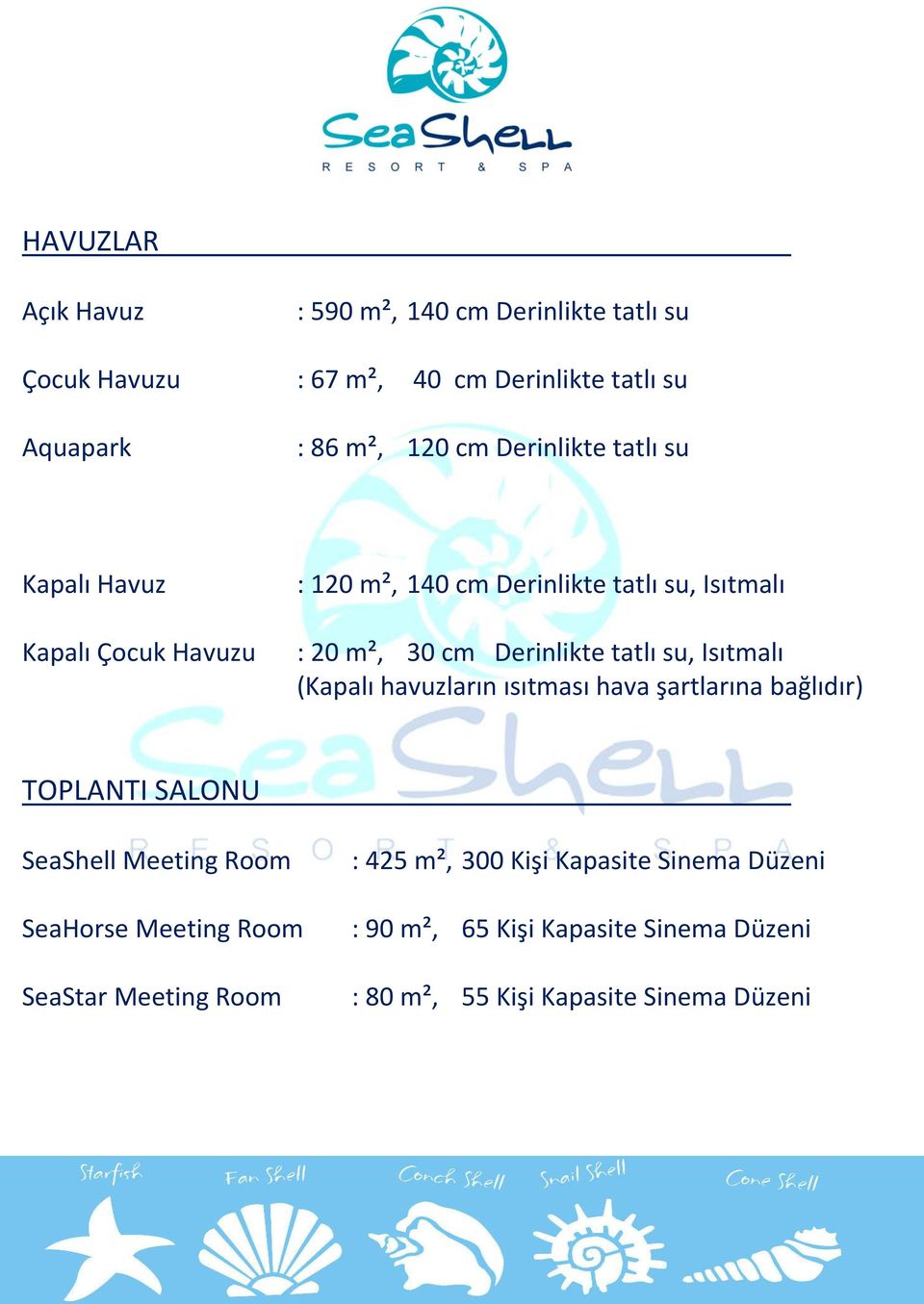 su, Isıtmalı (Kapalı havuzların ısıtması hava şartlarına bağlıdır) TOPLANTI SALONU SeaShell Meeting Room SeaHorse Meeting Room