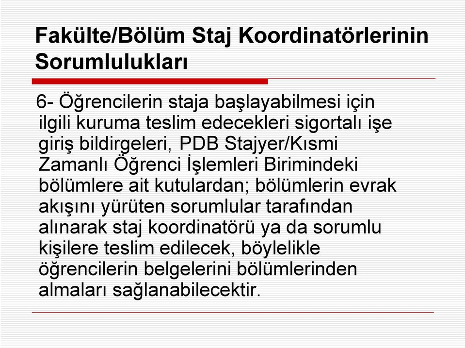 bölümlere ait kutulardan; bölümlerin evrak akışını yürüten sorumlular tarafından alınarak staj koordinatörü ya