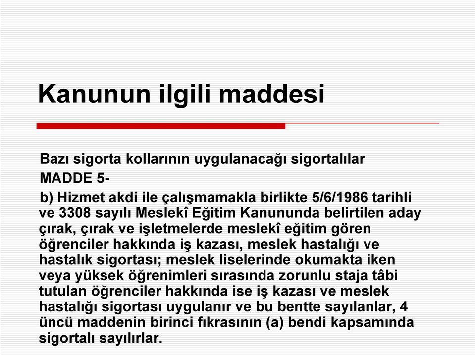 hastalığı ve hastalık sigortası; meslek liselerinde okumakta iken veya yüksek öğrenimleri sırasında zorunlu staja tâbi tutulan öğrenciler hakkında