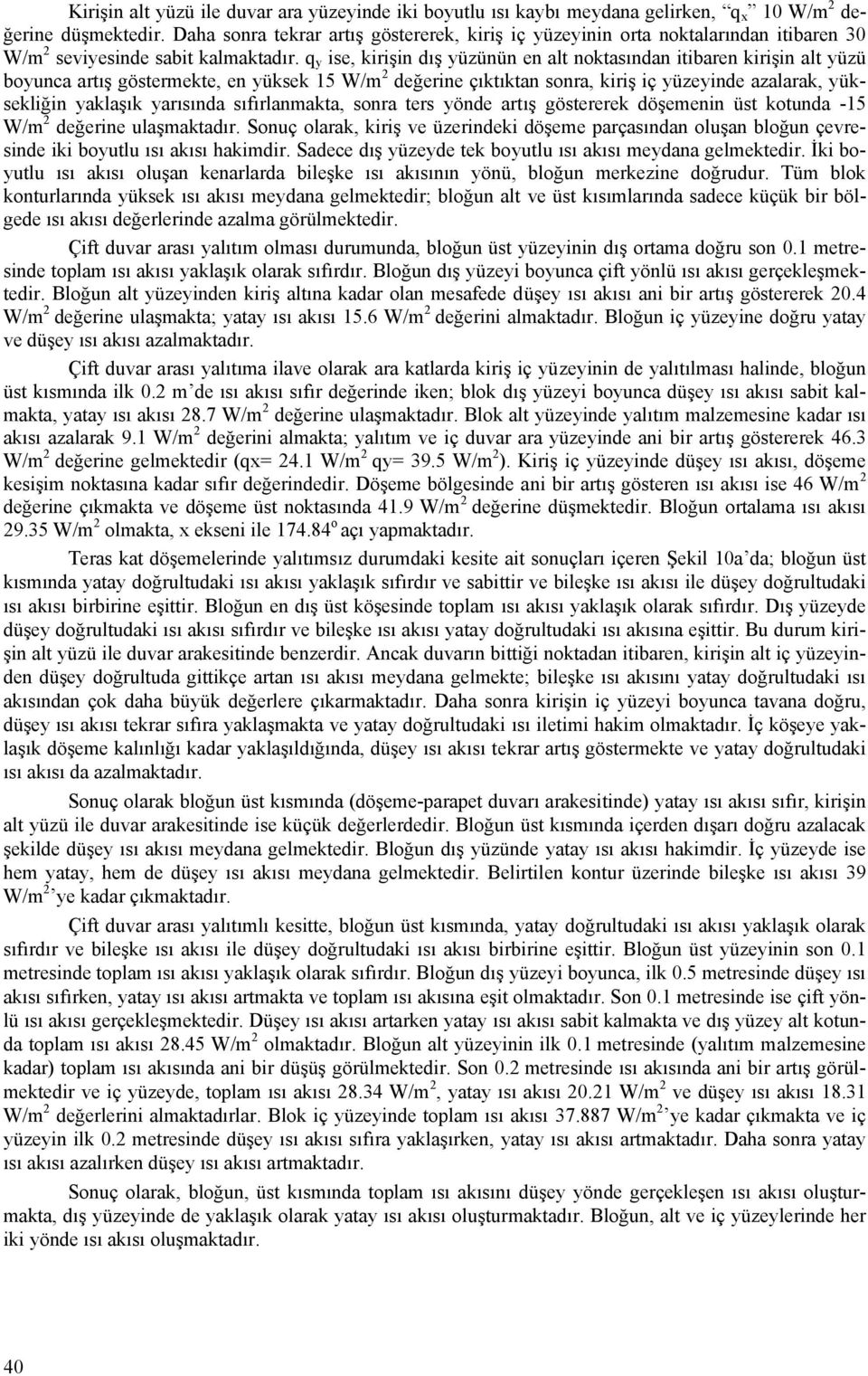 q y ise, kirişin dış yüzünün en alt noktasından itibaren kirişin alt yüzü boyunca artış göstermekte, en yüksek 15 W/m 2 değerine çıktıktan sonra, kiriş iç yüzeyinde azalarak, yüksekliğin yaklaşık