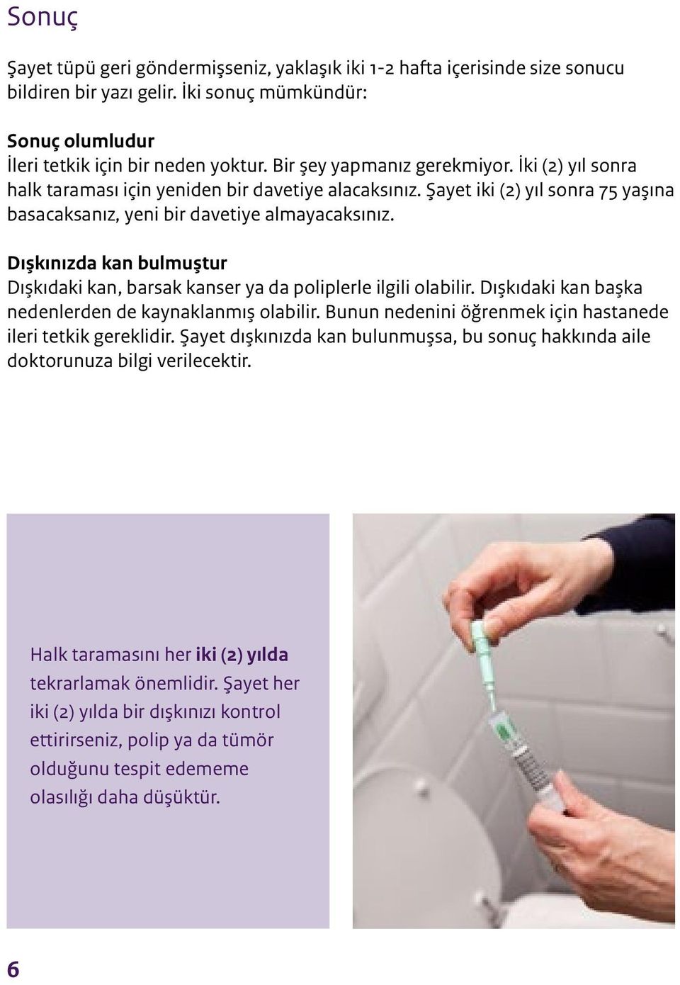 Dışkınızda kan bulmuştur Dışkıdaki kan, barsak kanser ya da poliplerle ilgili olabilir. Dışkıdaki kan başka nedenlerden de kaynaklanmış olabilir.