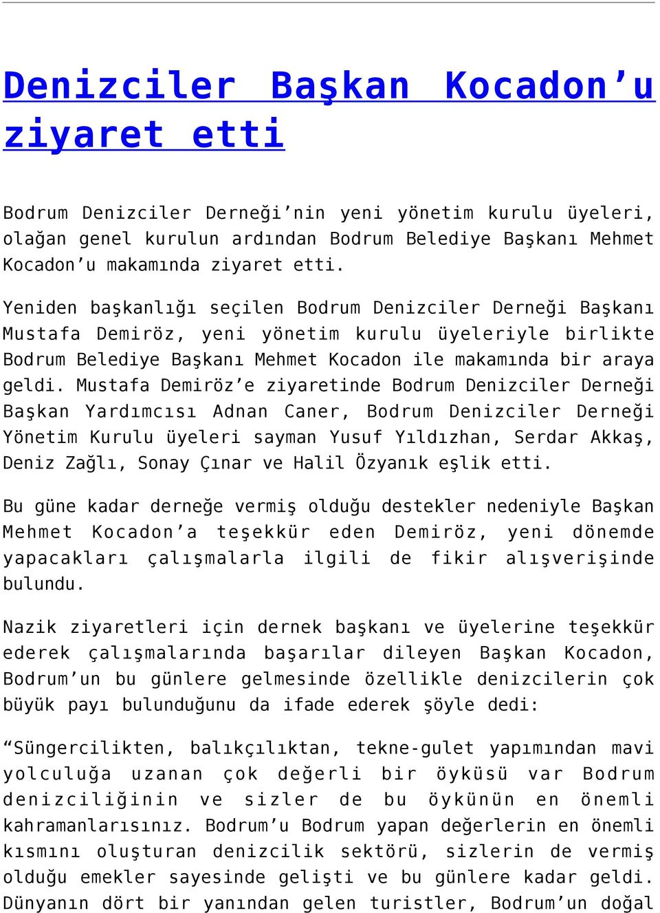 Mustafa Demiröz e ziyaretinde Bodrum Denizciler Derneği Başkan Yardımcısı Adnan Caner, Bodrum Denizciler Derneği Yönetim Kurulu üyeleri sayman Yusuf Yıldızhan, Serdar Akkaş, Deniz Zağlı, Sonay Çınar