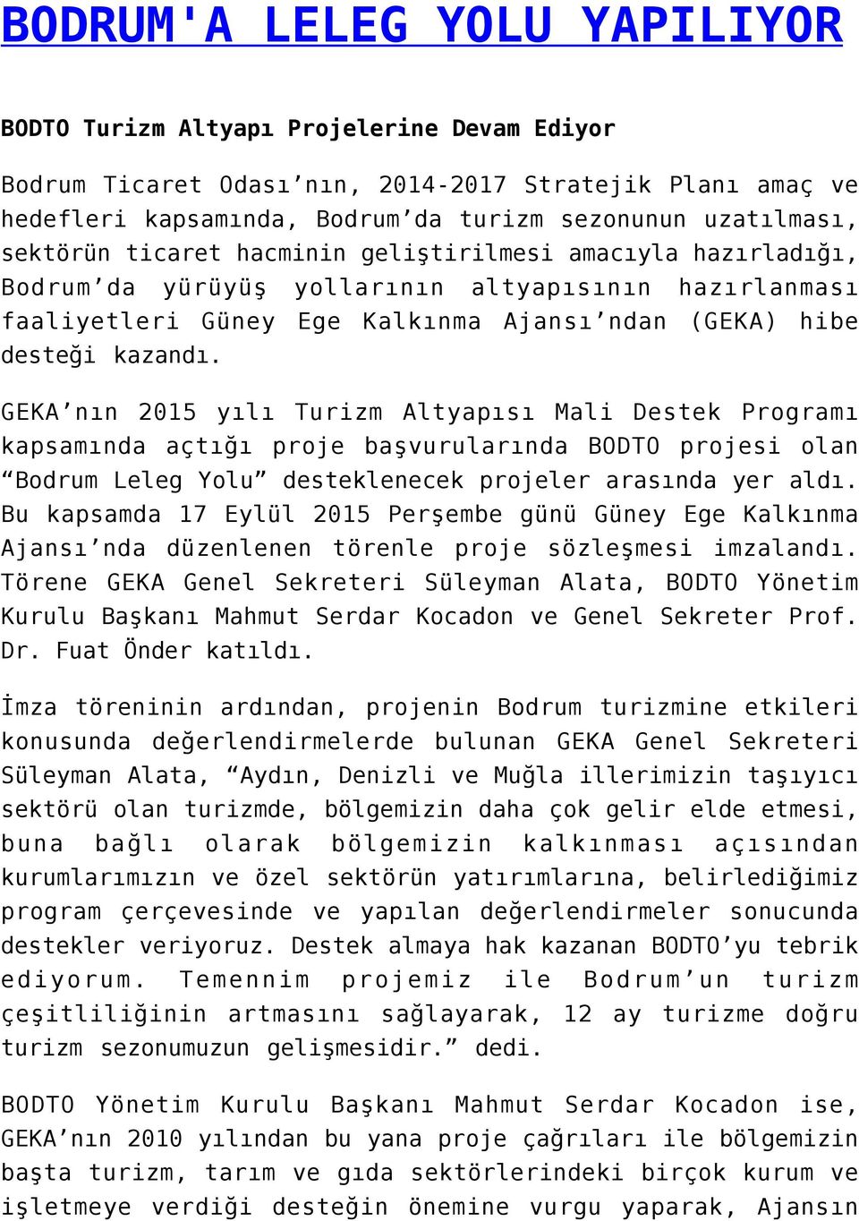 GEKA nın 2015 yılı Turizm Altyapısı Mali Destek Programı kapsamında açtığı proje başvurularında BODTO projesi olan Bodrum Leleg Yolu desteklenecek projeler arasında yer aldı.