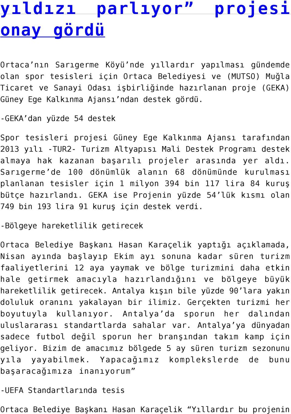 -GEKA dan yüzde 54 destek Spor tesisleri projesi Güney Ege Kalkınma Ajansı tarafından 2013 yılı -TUR2- Turizm Altyapısı Mali Destek Programı destek almaya hak kazanan başarılı projeler arasında yer