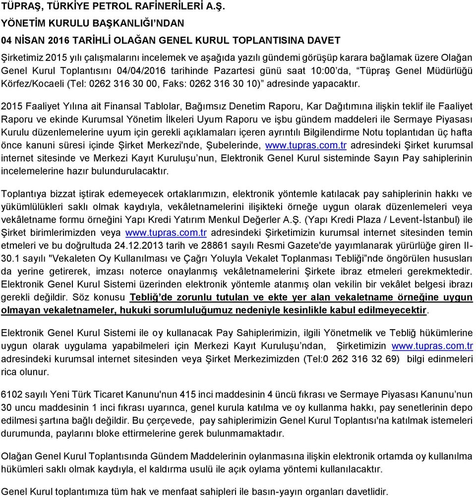 YÖNETİM KURULU BAŞKANLIĞI NDAN 04 NİSAN 2016 TARİHLİ OLAĞAN GENEL KURUL TOPLANTISINA DAVET Şirketimiz 2015 yılı çalışmalarını incelemek ve aşağıda yazılı gündemi görüşüp karara bağlamak üzere Olağan