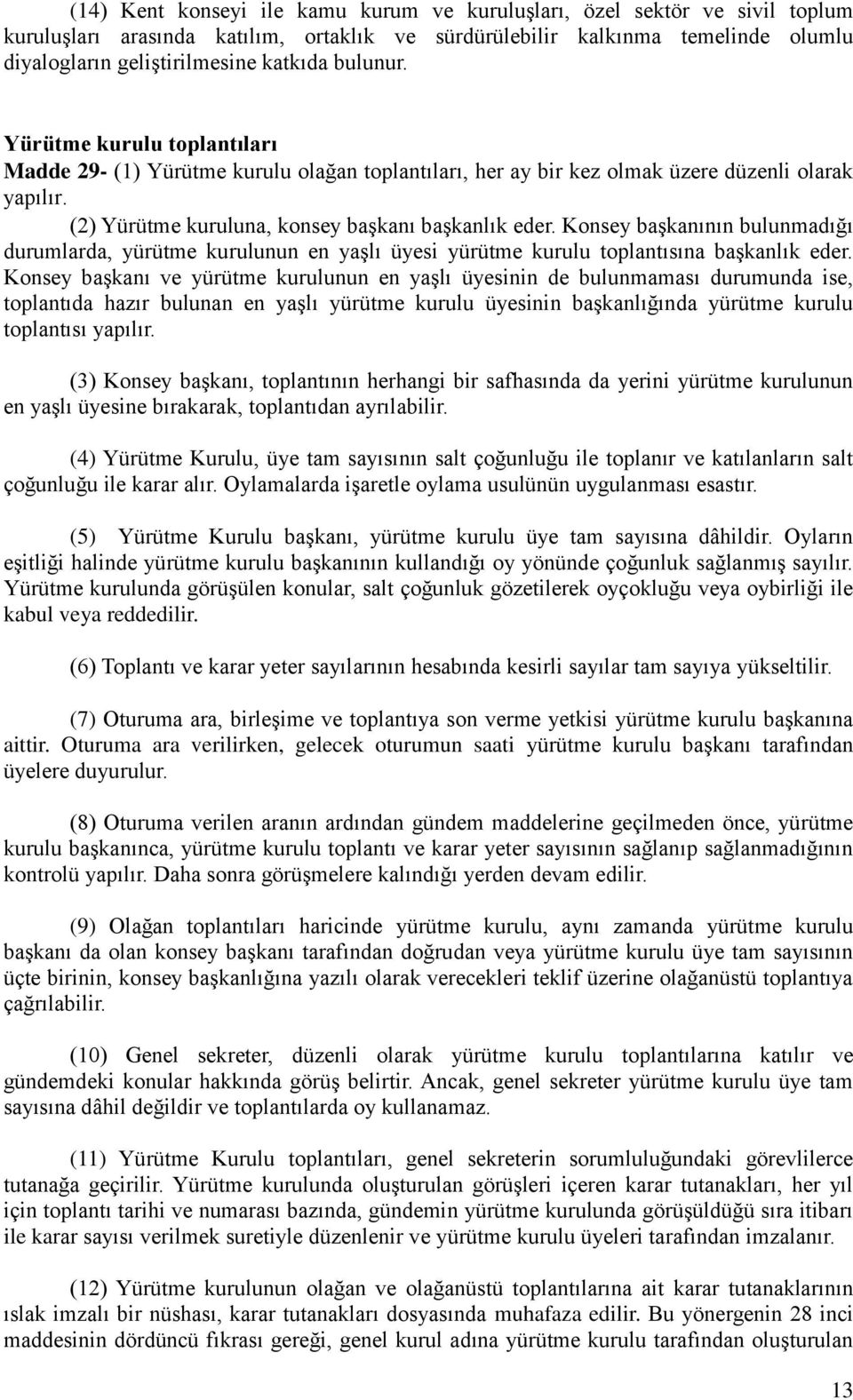 Konsey başkanının bulunmadığı durumlarda, yürütme kurulunun en yaşlı üyesi yürütme kurulu toplantısına başkanlık eder.