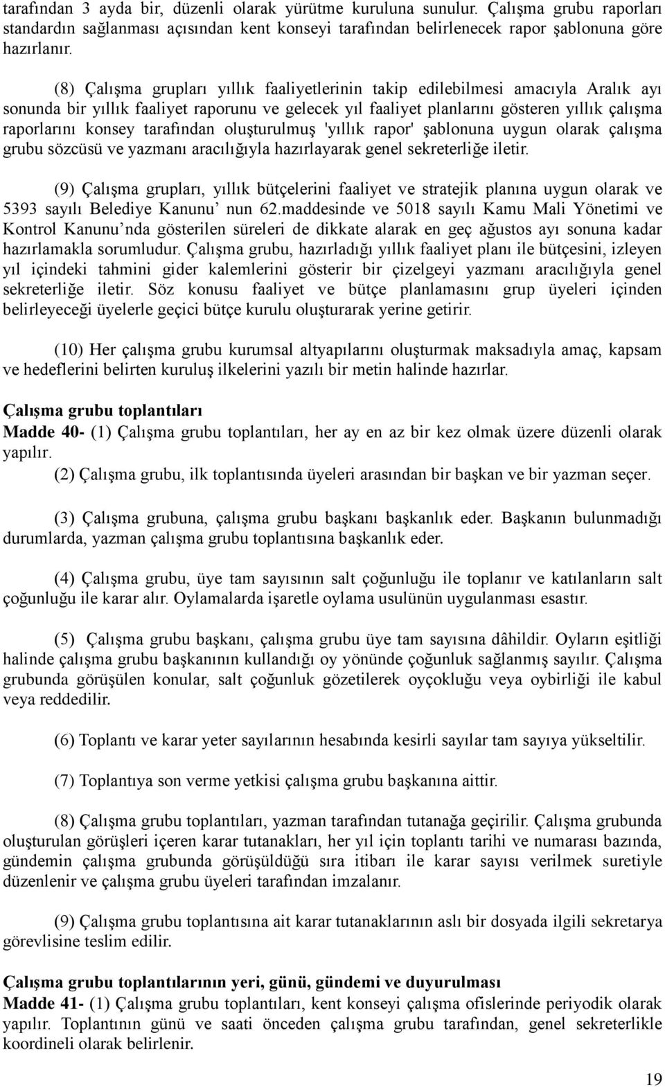 tarafından oluşturulmuş 'yıllık rapor' şablonuna uygun olarak çalışma grubu sözcüsü ve yazmanı aracılığıyla hazırlayarak genel sekreterliğe iletir.