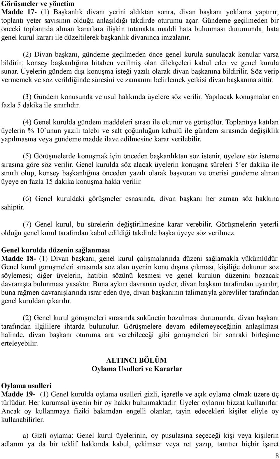 (2) Divan başkanı, gündeme geçilmeden önce genel kurula sunulacak konular varsa bildirir; konsey başkanlığına hitaben verilmiş olan dilekçeleri kabul eder ve genel kurula sunar.