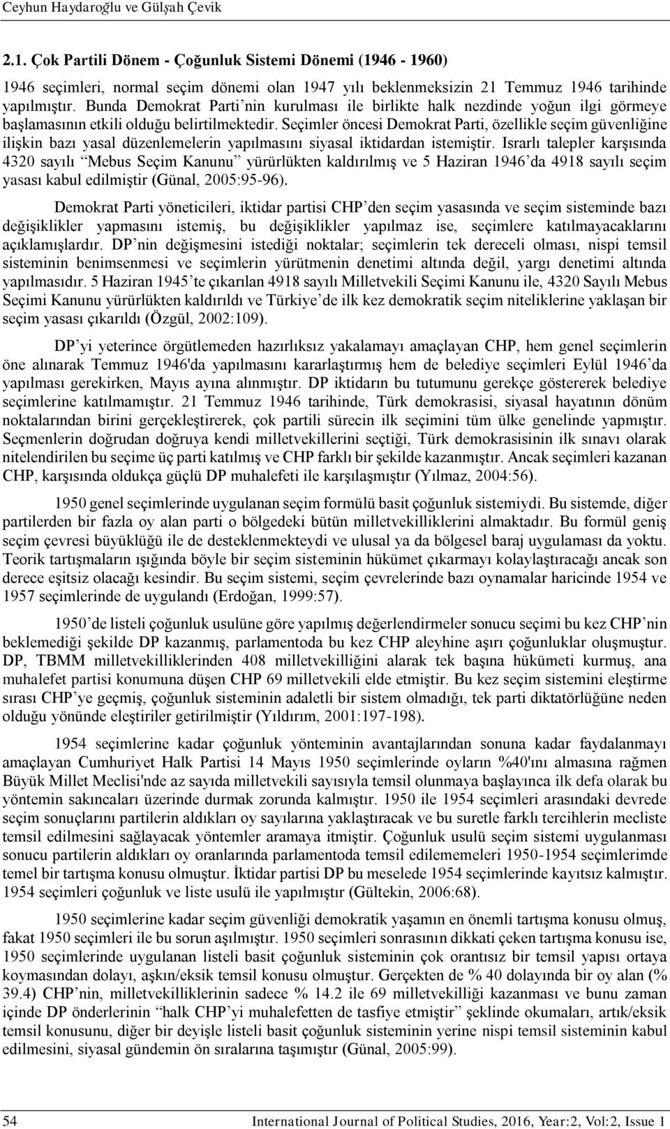 Seçimler öncesi Demokrat Parti, özellikle seçim güvenliğine ilişkin bazı yasal düzenlemelerin yapılmasını siyasal iktidardan istemiştir.