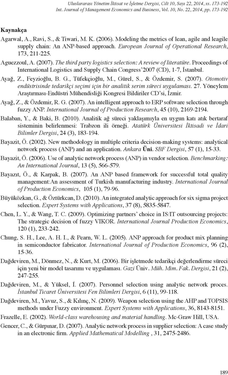 The third party logistics selection: A review of literatüre. Proceedings of International Logistics and Supply Chain Congress 2007 (CD, 1-7, İstanbul. Ayağ, Z., Feyzioğlu, B. G., Tüfekçioğlu, M.