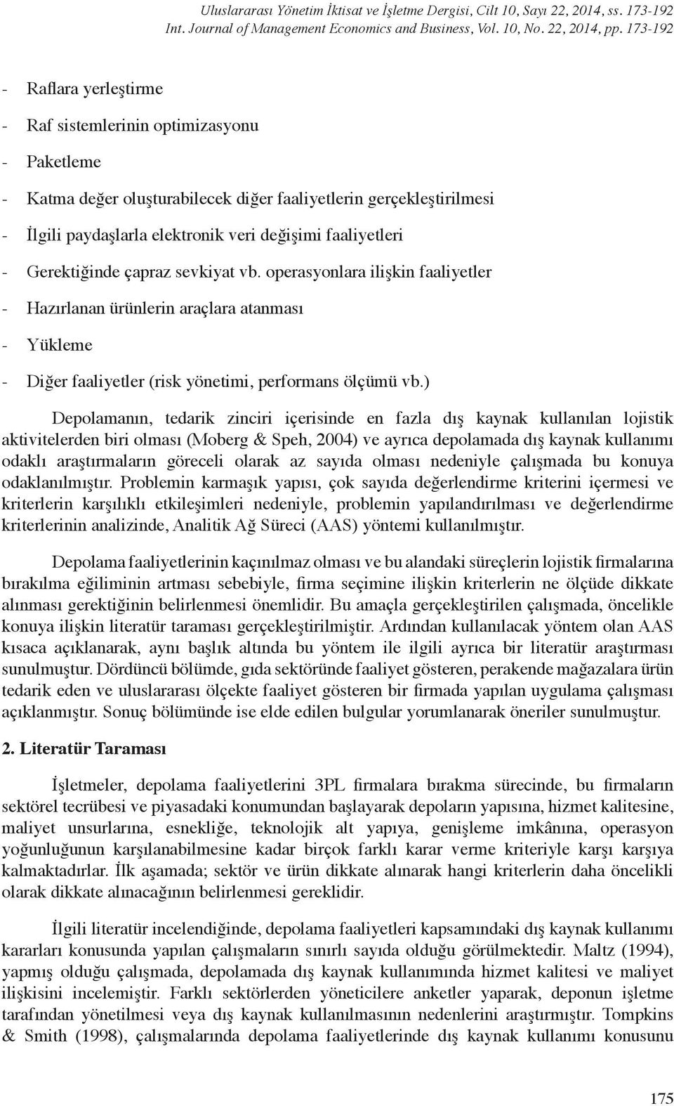 faaliyetleri - Gerektiğinde çapraz sevkiyat vb. operasyonlara ilişkin faaliyetler - Hazırlanan ürünlerin araçlara atanması - Yükleme - Diğer faaliyetler (risk yönetimi, performans ölçümü vb.