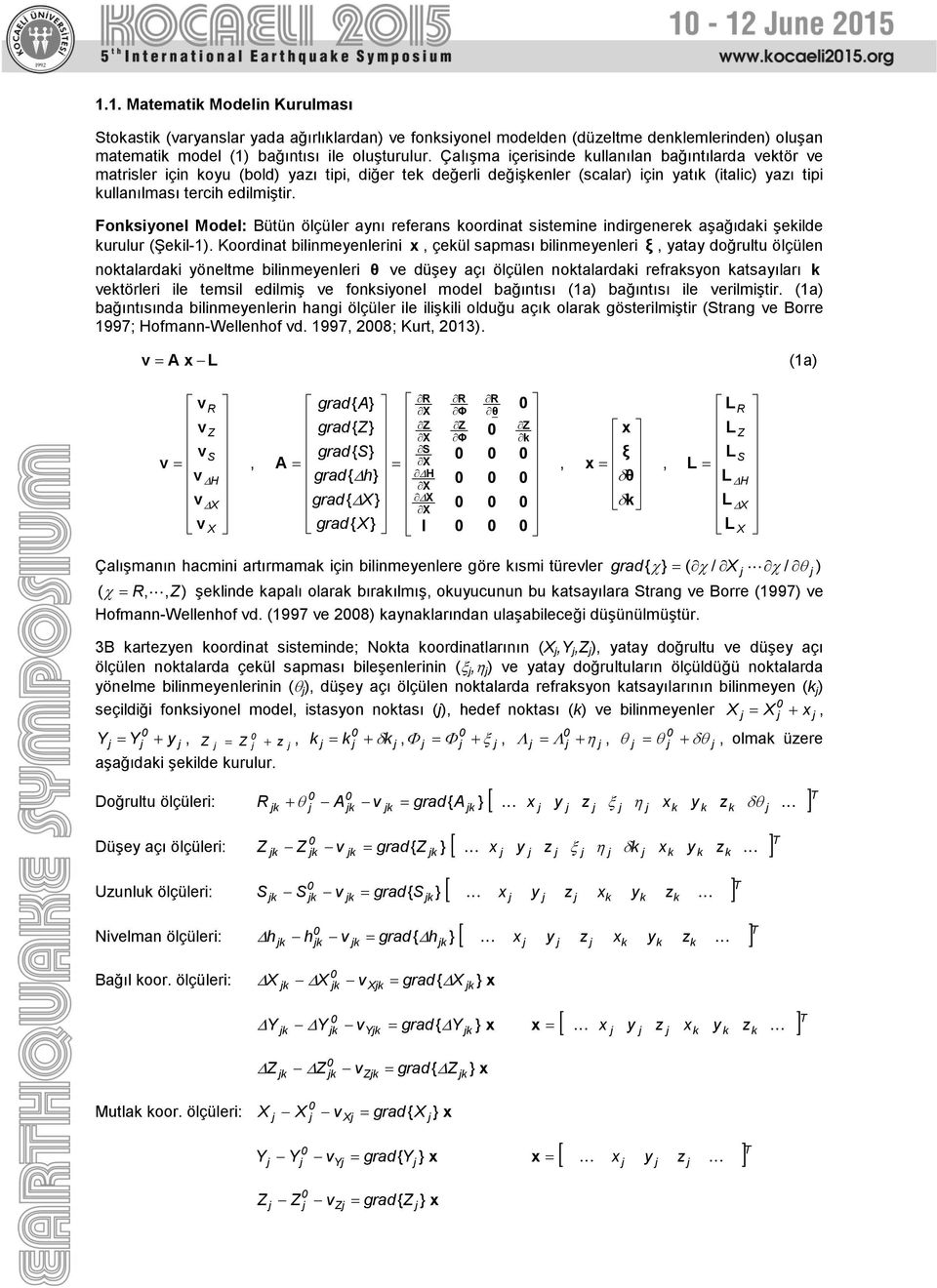 Fonsiyonel Model: Bütün ölçüler aynı referans oordinat sistemine indirgenere aşağıdai şeilde urulur (Şeil-1).