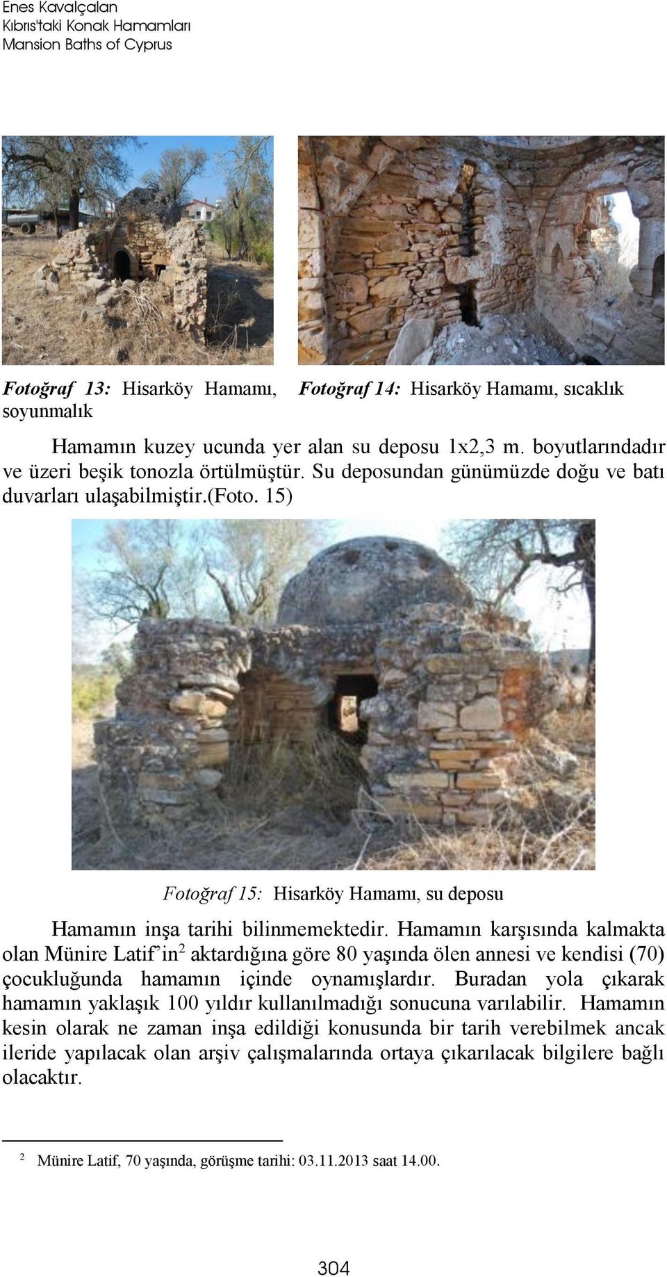 15) Fotoğraf 15: Hisarköy Hamamı, su deposu Hamamın inşa tarihi bilinmemektedir.