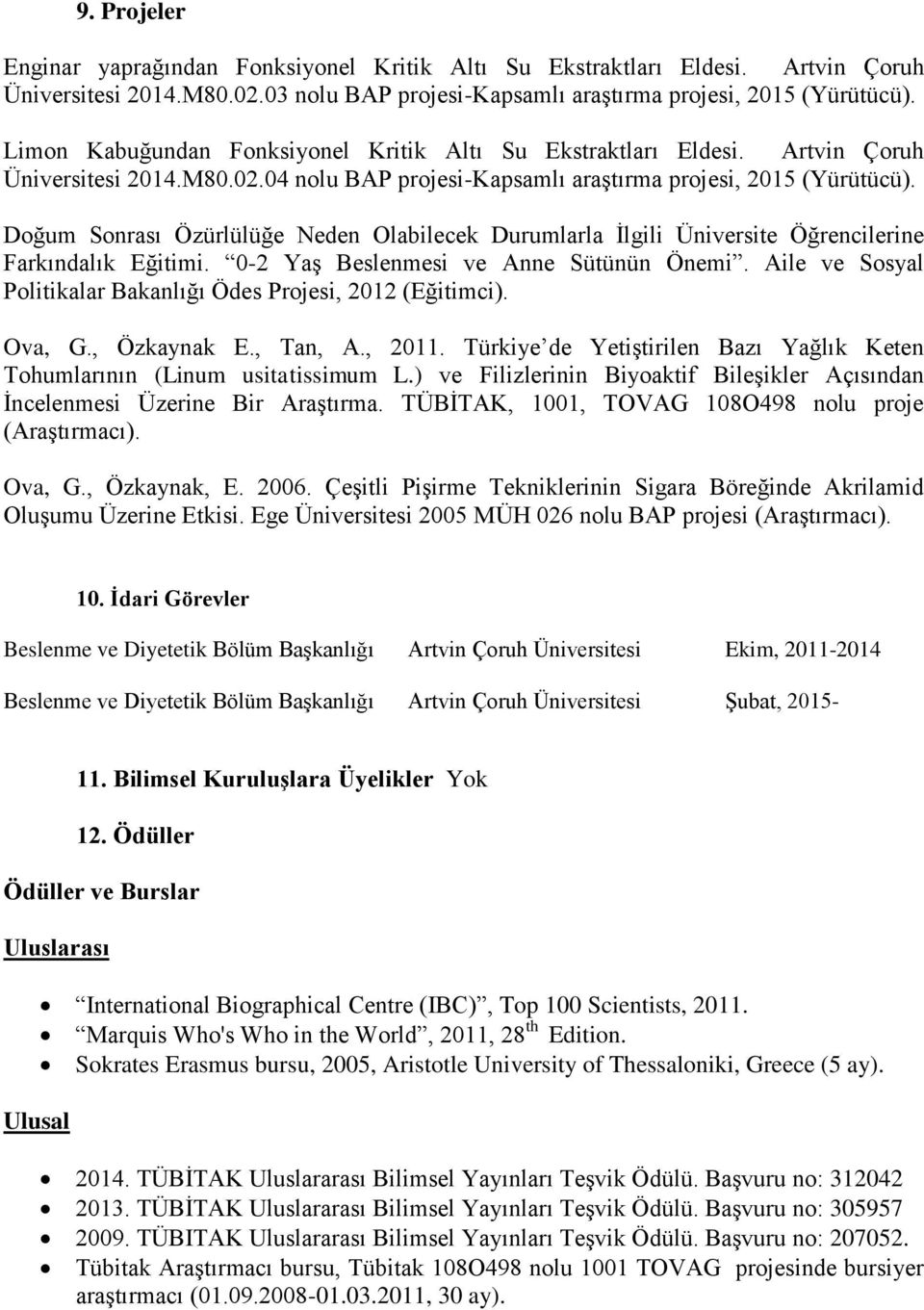 Doğum Sonrası Özürlülüğe Neden Olabilecek Durumlarla İlgili Üniversite Öğrencilerine Farkındalık Eğitimi. 0-2 Yaş Beslenmesi ve Anne Sütünün Önemi.