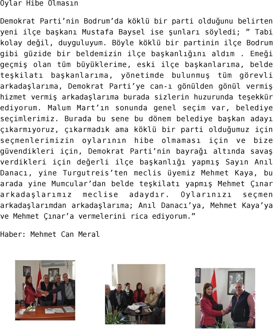 Emeği geçmiş olan tüm büyüklerime, eski ilçe başkanlarıma, belde teşkilatı başkanlarıma, yönetimde bulunmuş tüm görevli arkadaşlarıma, Demokrat Parti ye can-ı gönülden gönül vermiş hizmet vermiş