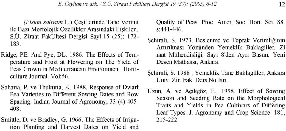 Response of Dwarf Pea Varieties to Different Sowing Dates and Row Spacing. Indian Journal of Agronomy, 33 (4) 405-408. Smittle, D. ve Bradley, G. 1966.
