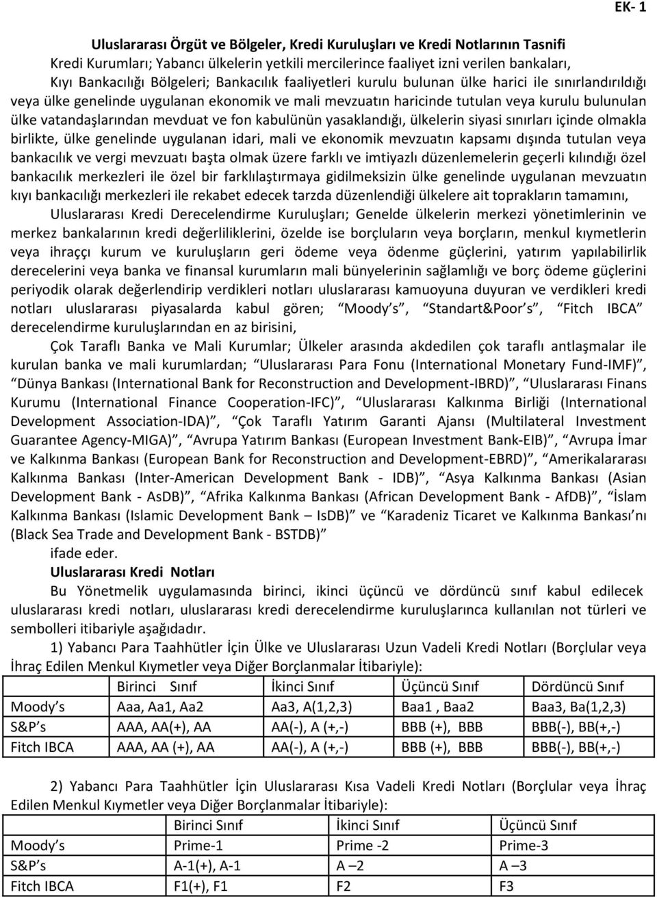 vatandaşlarından mevduat ve fon kabulünün yasaklandığı, ülkelerin siyasi sınırları içinde olmakla birlikte, ülke genelinde uygulanan idari, mali ve ekonomik mevzuatın kapsamı dışında tutulan veya