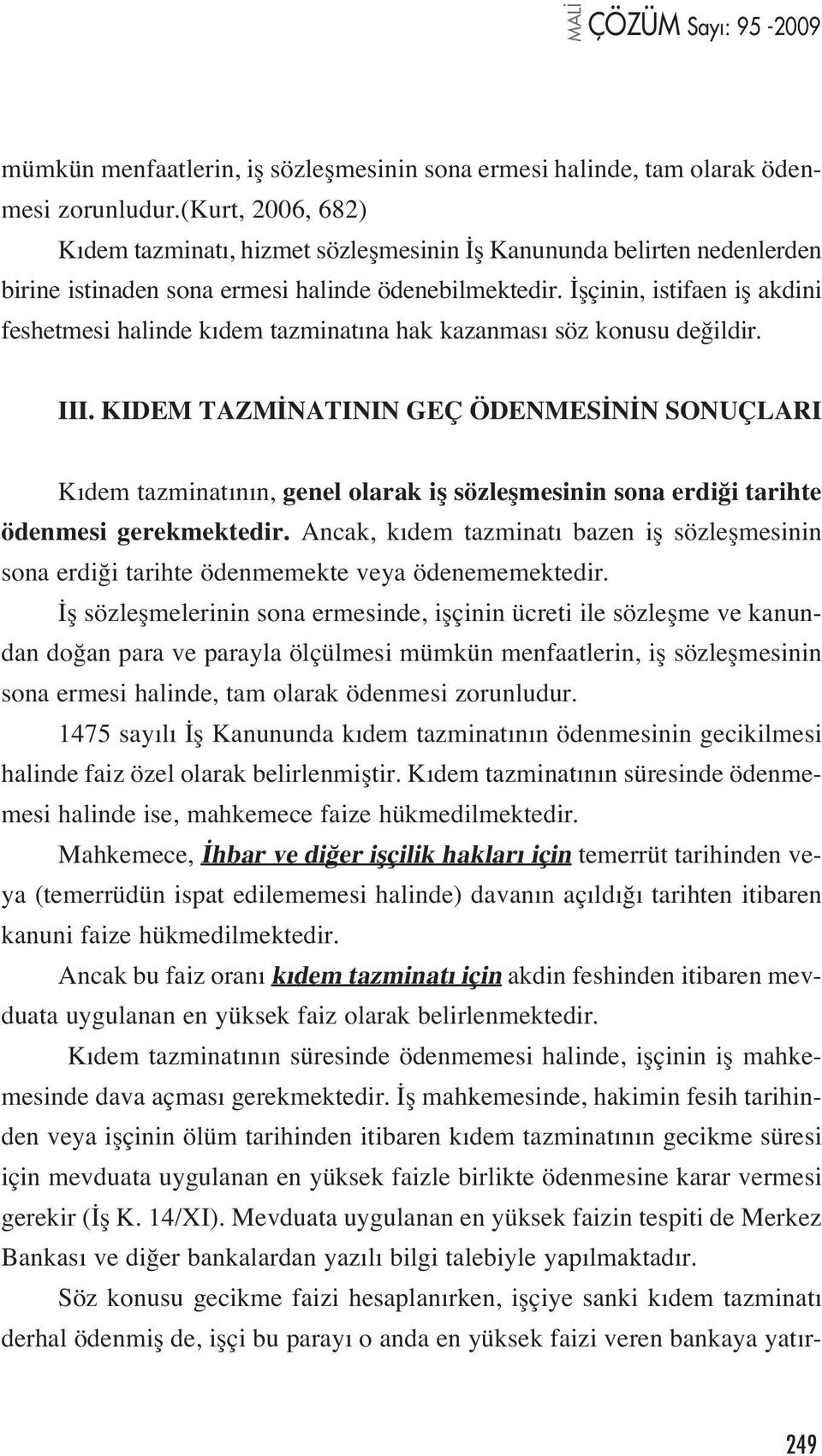 flçinin, istifaen ifl akdini feshetmesi halinde k dem tazminat na hak kazanmas söz konusu de ildir. III.