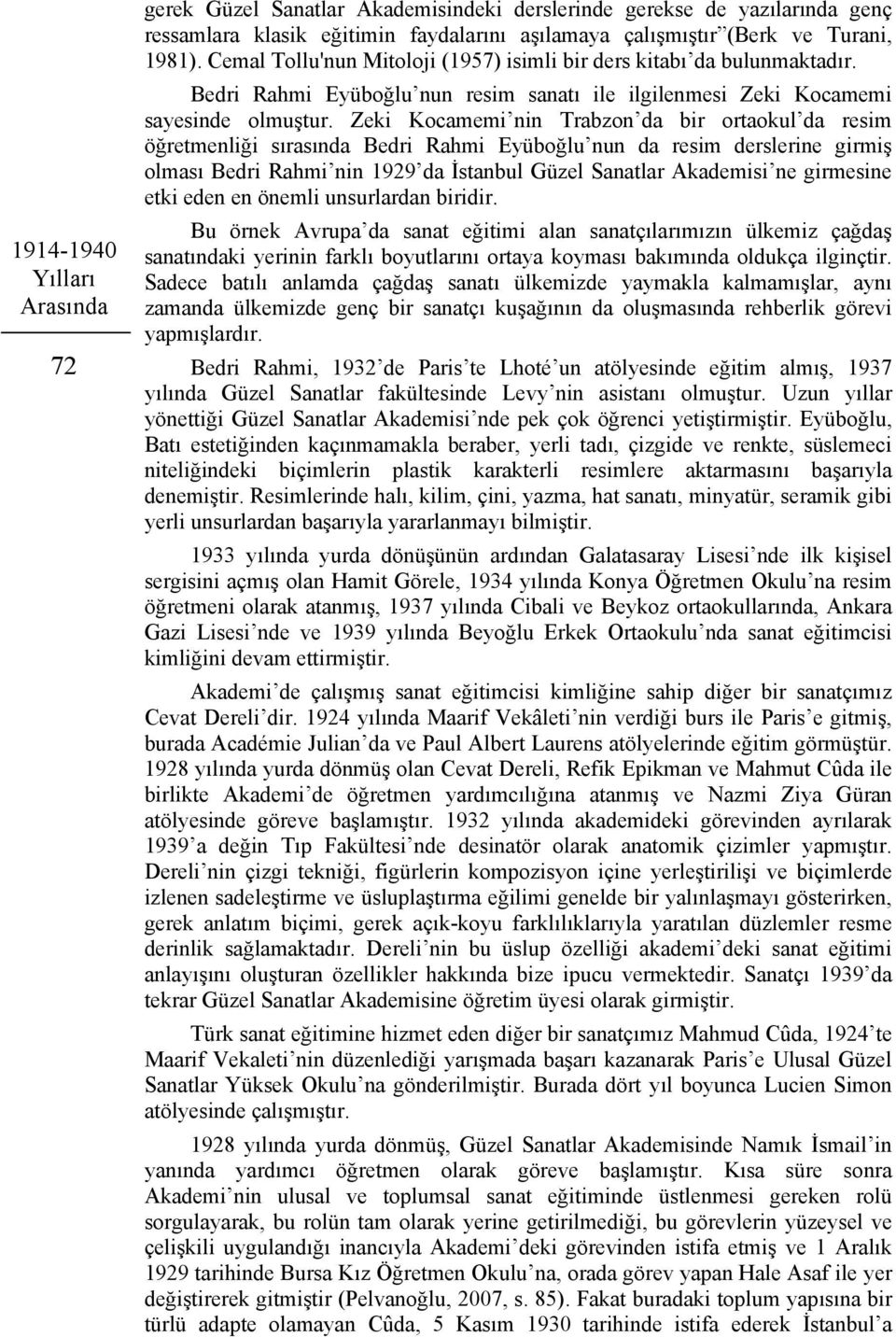 Zeki Kocamemi nin Trabzon da bir ortaokul da resim öğretmenliği sırasında Bedri Rahmi Eyüboğlu nun da resim derslerine girmiş olması Bedri Rahmi nin 1929 da İstanbul Güzel Sanatlar Akademisi ne