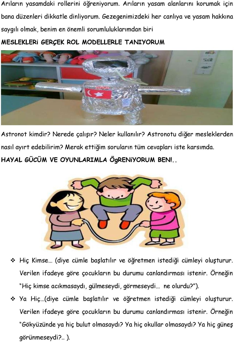 Astronotu diğer mesleklerden nasıl ayırt edebilirim? Merak ettiğim soruların tüm cevapları iste karsımda. HAYAL GÜCÜM VE OYUNLARIMLA ÖgRENiYORUM BEN!