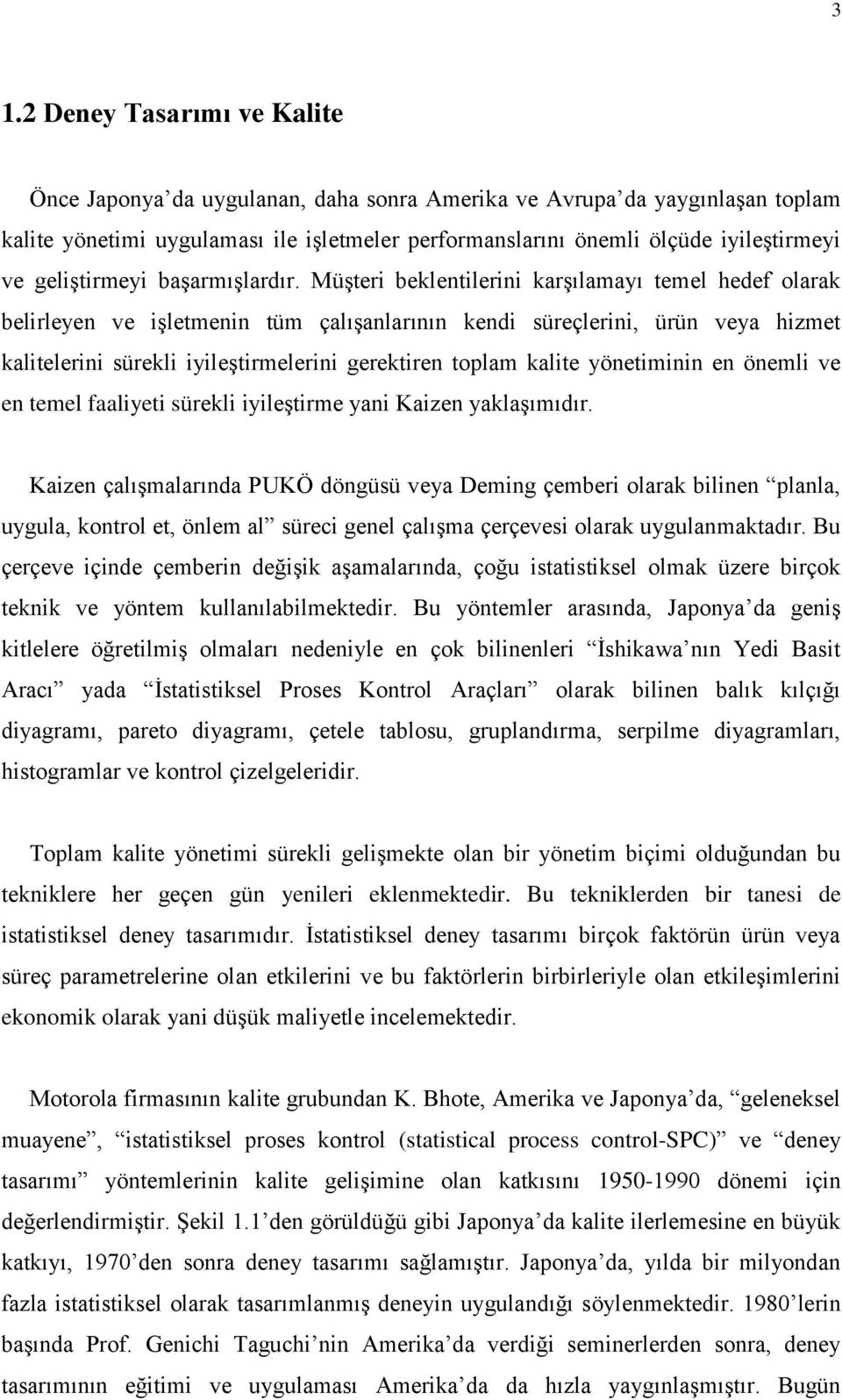 Müşteri beklentilerini karşılamayı temel hedef olarak belirleyen ve işletmenin tüm çalışanlarının kendi süreçlerini, ürün veya hizmet kalitelerini sürekli iyileştirmelerini gerektiren toplam kalite