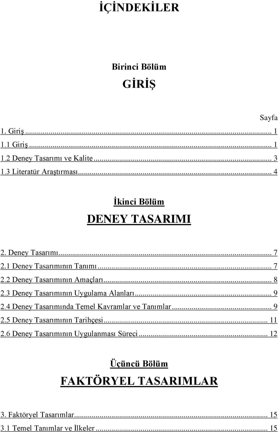 3 Deney Tasarımının Uygulama Alanları... 9 2.4 Deney Tasarımında Temel Kavramlar ve Tanımlar... 9 2.5 Deney Tasarımının Tarihçesi.