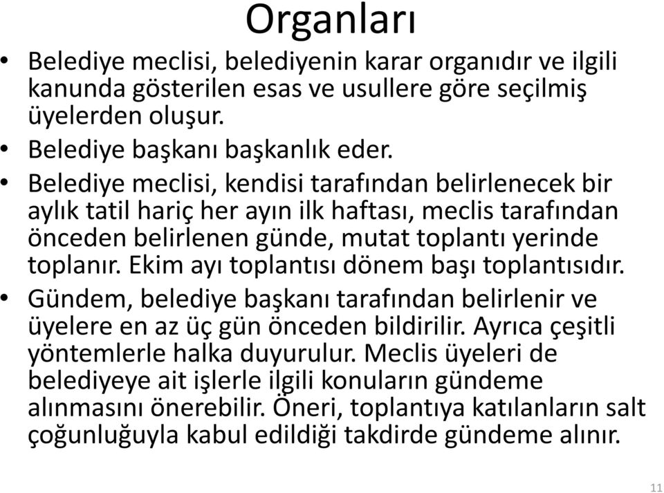 Ekim ayı toplantısı dönem başı toplantısıdır. Gündem, belediye başkanı tarafından belirlenir ve üyelere en az üç gün önceden bildirilir.