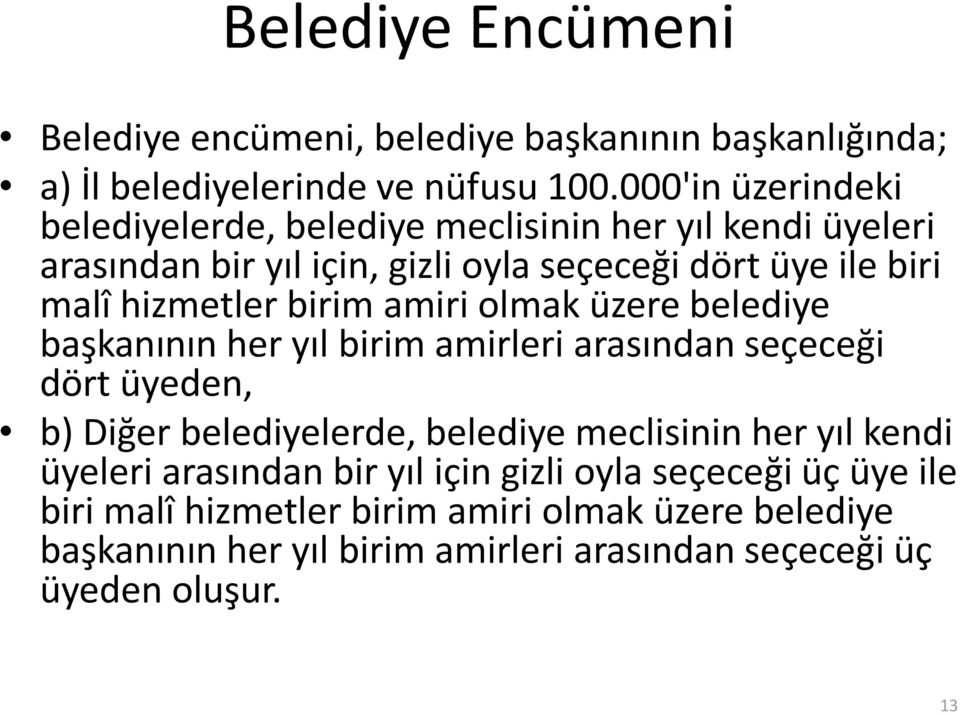 birim amiri olmak üzere belediye başkanının her yıl birim amirleri arasından seçeceği dört üyeden, b) Diğer belediyelerde, belediye meclisinin her yıl