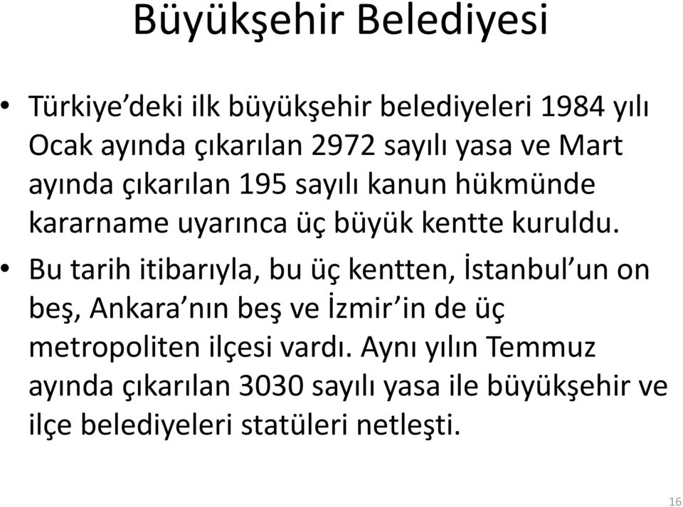 Bu tarih itibarıyla, bu üç kentten, İstanbul un on beş, Ankara nın beş ve İzmir in de üç metropoliten ilçesi
