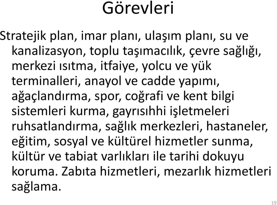 sistemleri kurma, gayrısıhhi işletmeleri ruhsatlandırma, sağlık merkezleri, hastaneler, eğitim, sosyal ve kültürel