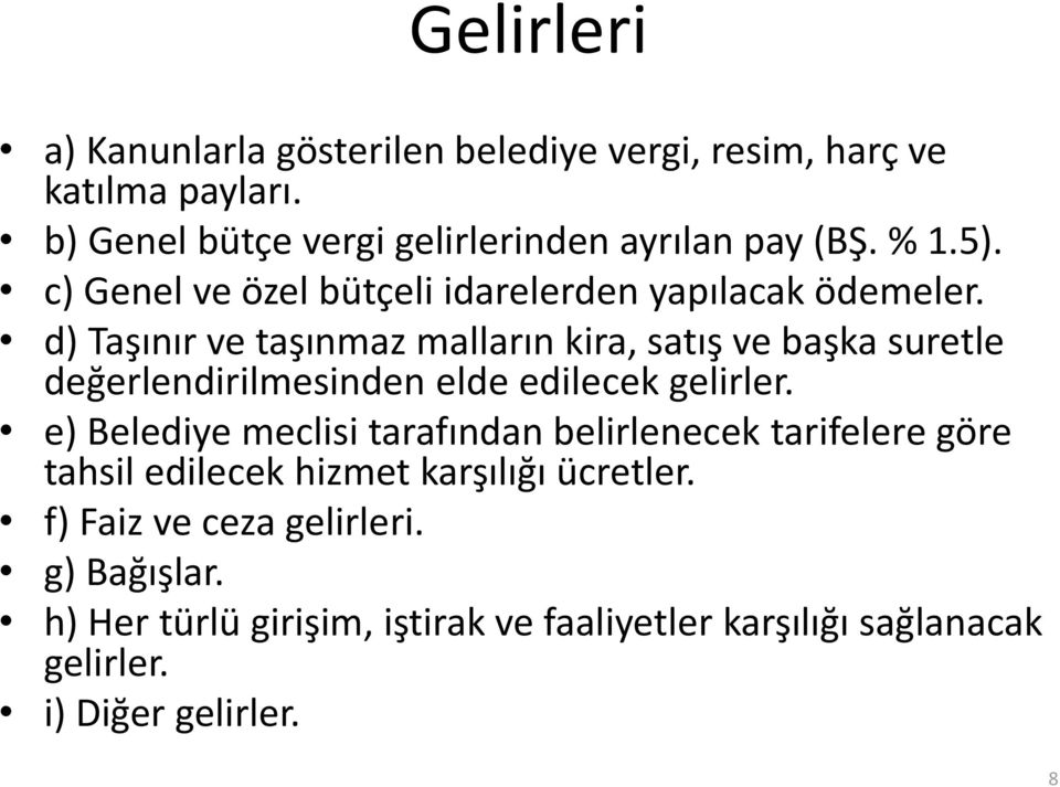 d) Taşınır ve taşınmaz malların kira, satış ve başka suretle değerlendirilmesinden elde edilecek gelirler.