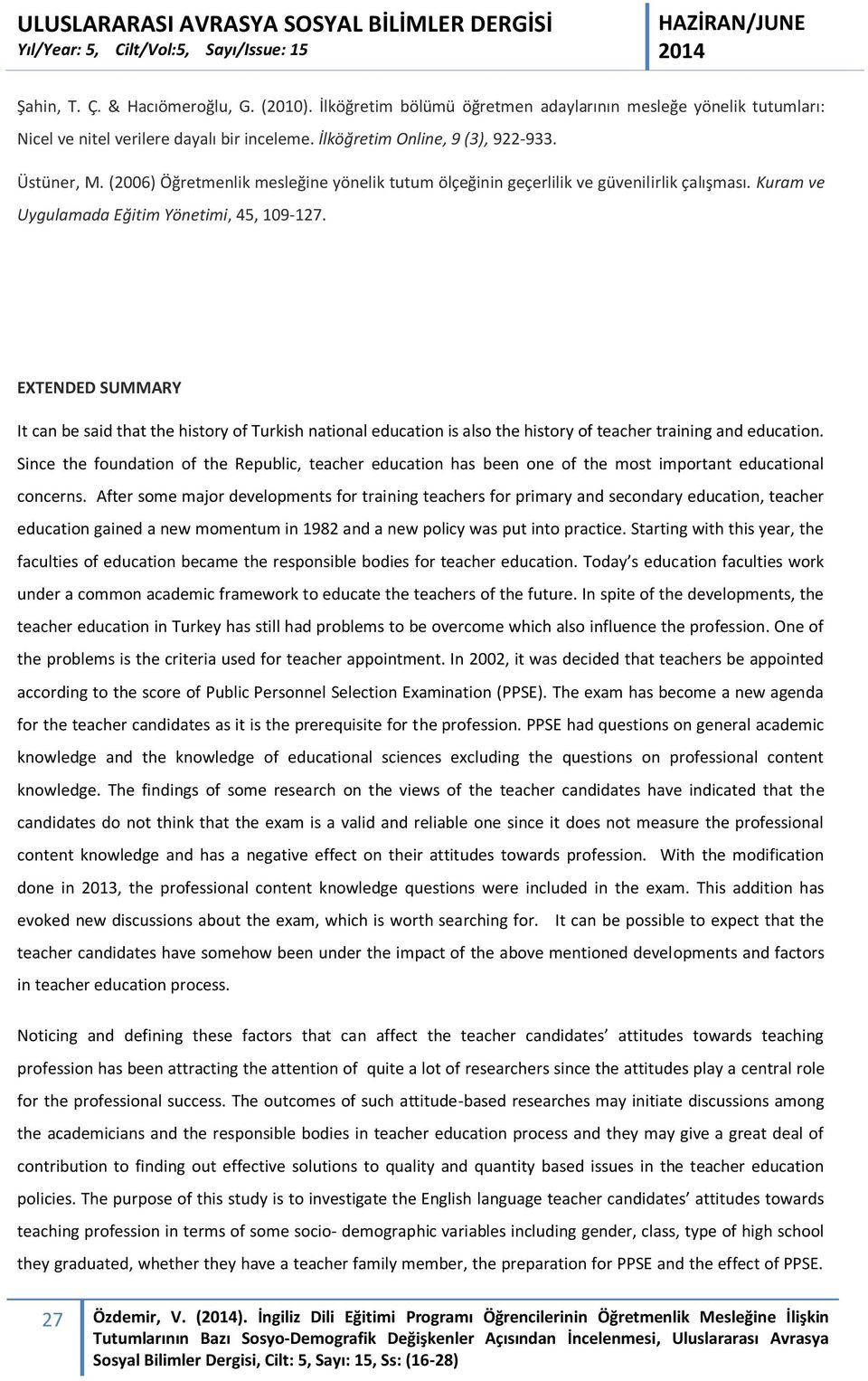 EXTENDED SUMMARY It can be said that the history of Turkish national education is also the history of teacher training and education.