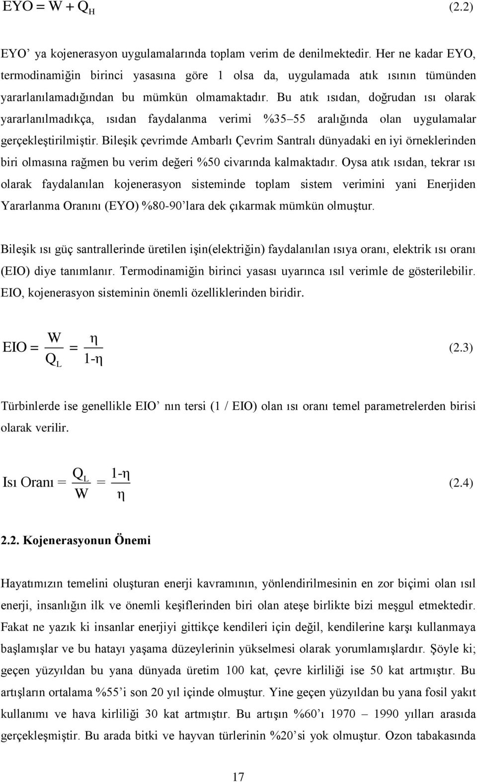 Bu atık ısıdan, doğrudan ısı olarak yararlanılmadıkça, ısıdan faydalanma verimi %5 55 aralığında olan uygulamalar gerçekleştirilmiştir.