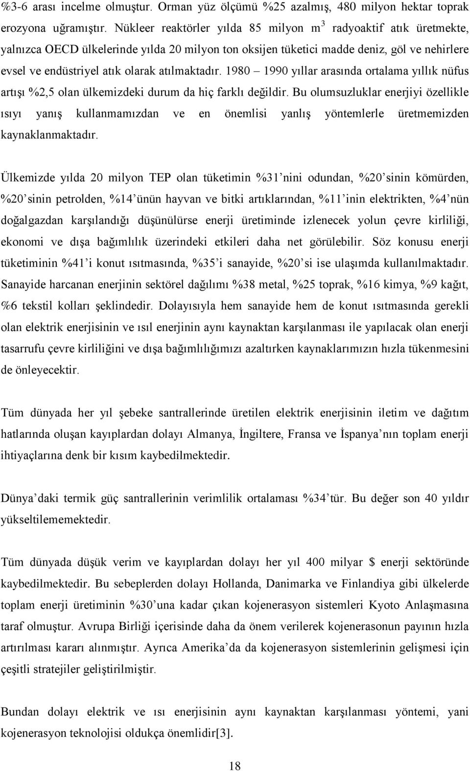 atılmaktadır. 1980 1990 yıllar arasında ortalama yıllık nüfus artışı %2,5 olan ülkemizdeki durum da hiç farklı değildir.