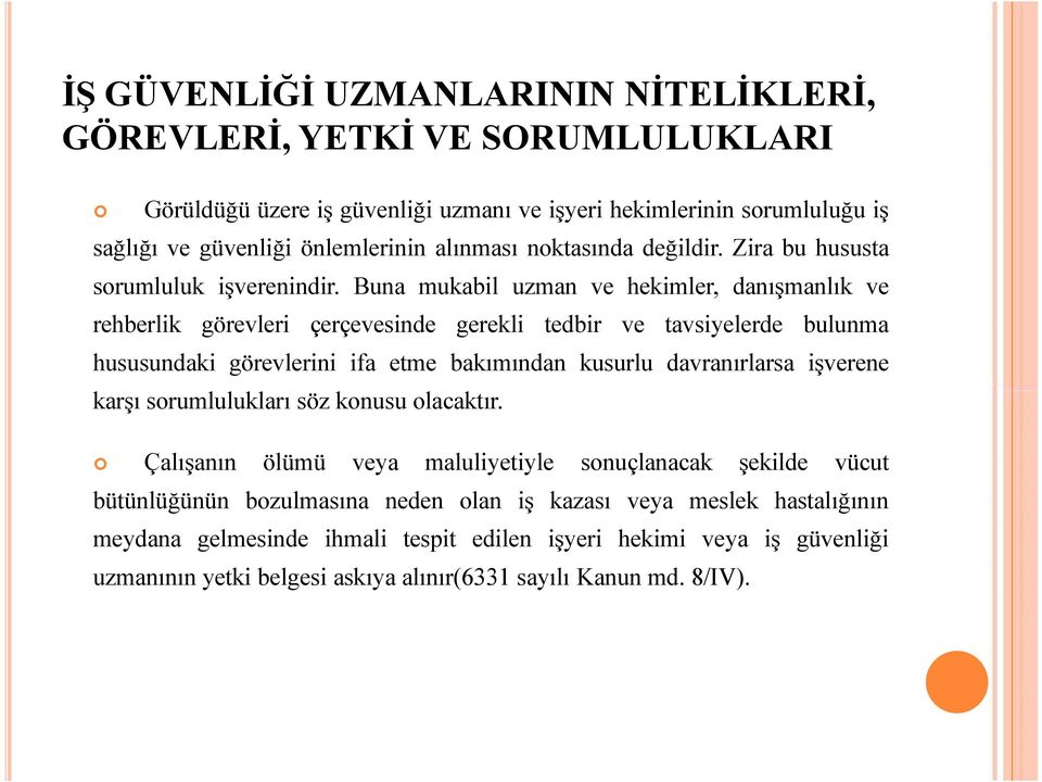 Buna mukabil uzman ve hekimler, danışmanlık ve rehberlik görevleri çerçevesinde gerekli tedbir ve tavsiyelerde bulunma hususundaki görevlerini ifa etme bakımından kusurlu davranırlarsa