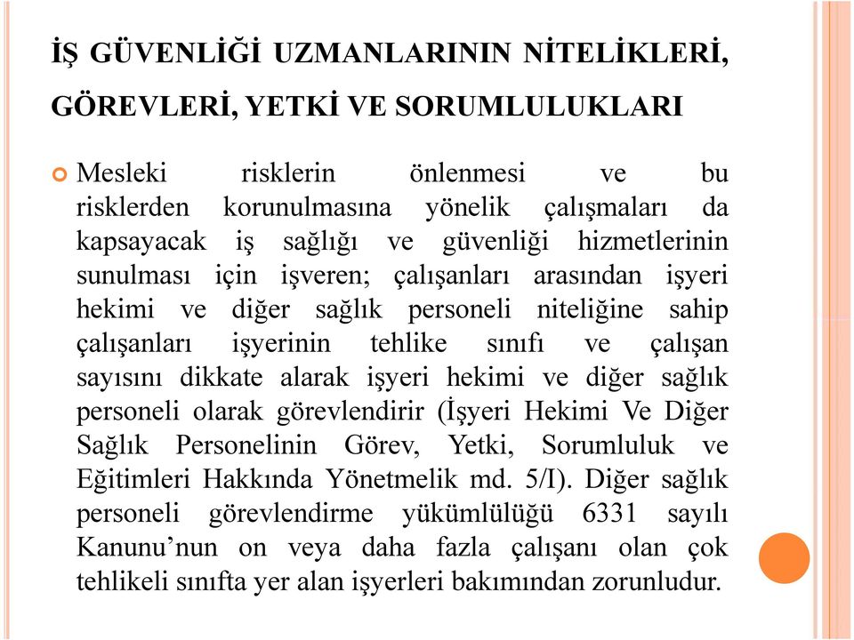 sayısını dikkate alarak işyeri hekimi ve diğer sağlık personeli olarak görevlendirir (İşyeri Hekimi Ve Diğer Sağlık Personelinin Görev, Yetki, Sorumluluk ve Eğitimleri Hakkında