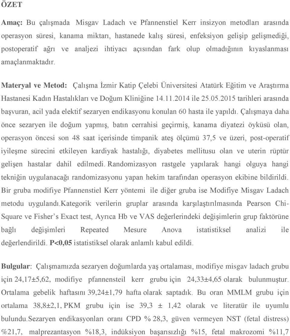Materyal ve Metod: Çalışma İzmir Katip Çelebi Üniversitesi Atatürk Eğitim ve Araştırma Hastanesi Kadın Hastalıkları ve Doğum Kliniğine 14.11.2014 ile 25.05.