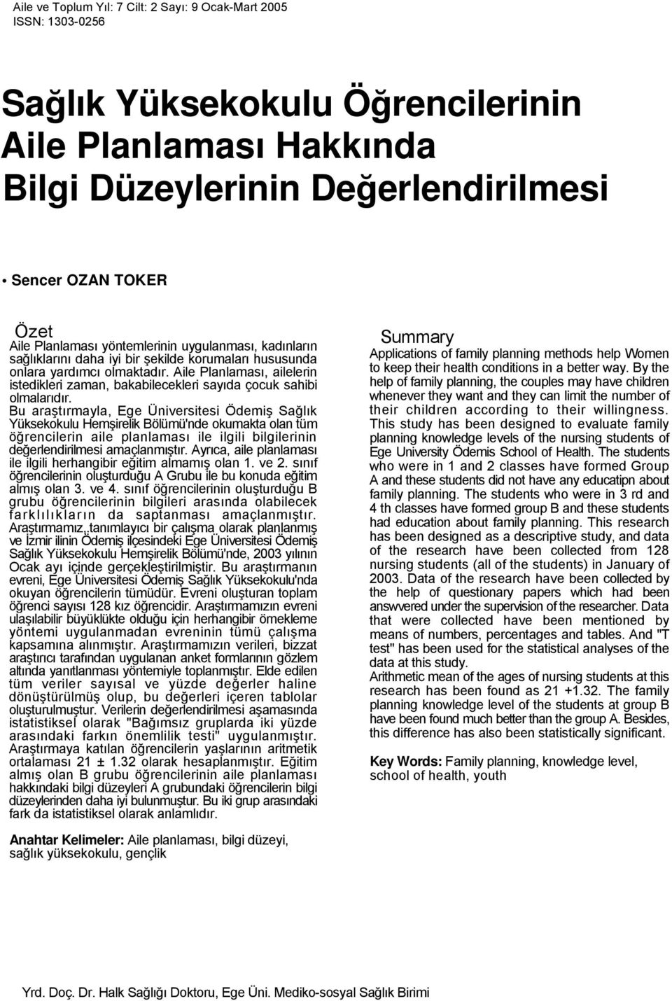 Bu araştırmayla, Ege Üniversitesi Ödemiş Sağlık Yüksekokulu Hemşirelik Bölümü'nde okumakta olan tüm öğrencilerin aile planlaması ile ilgili bilgilerinin değerlendirilmesi amaçlanmıştır.