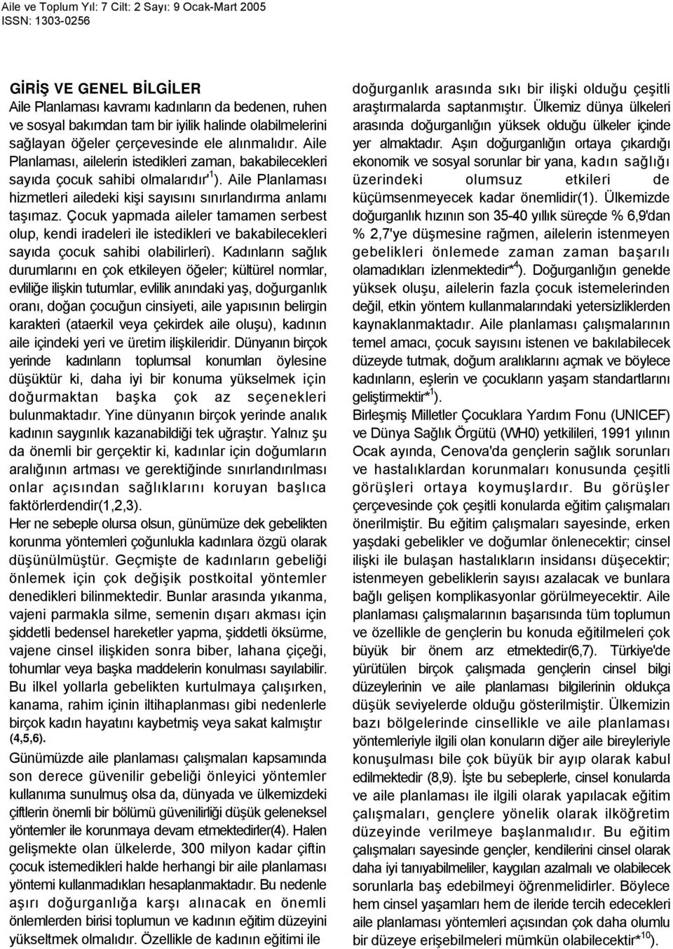 Çocuk yapmada aileler tamamen serbest olup, kendi iradeleri ile istedikleri ve bakabilecekleri sayıda çocuk sahibi olabilirleri).