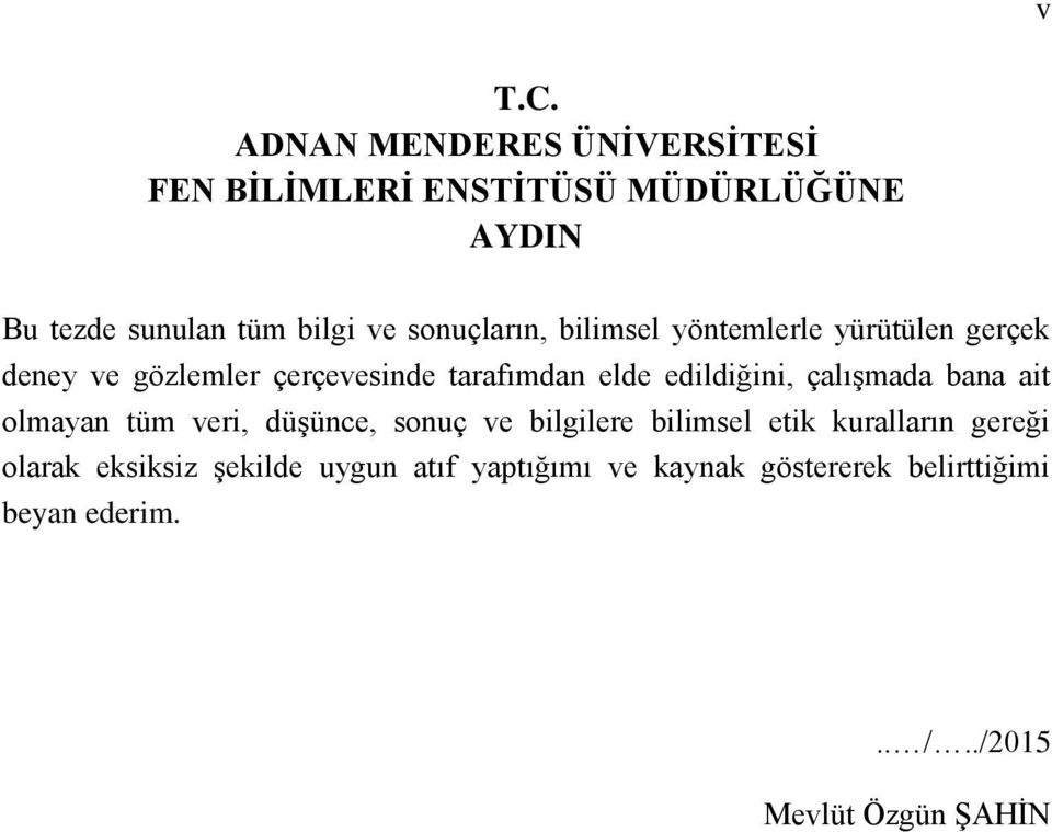 sonuçların, bilimsel yöntemlerle yürütülen gerçek deney ve gözlemler çerçevesinde tarafımdan elde