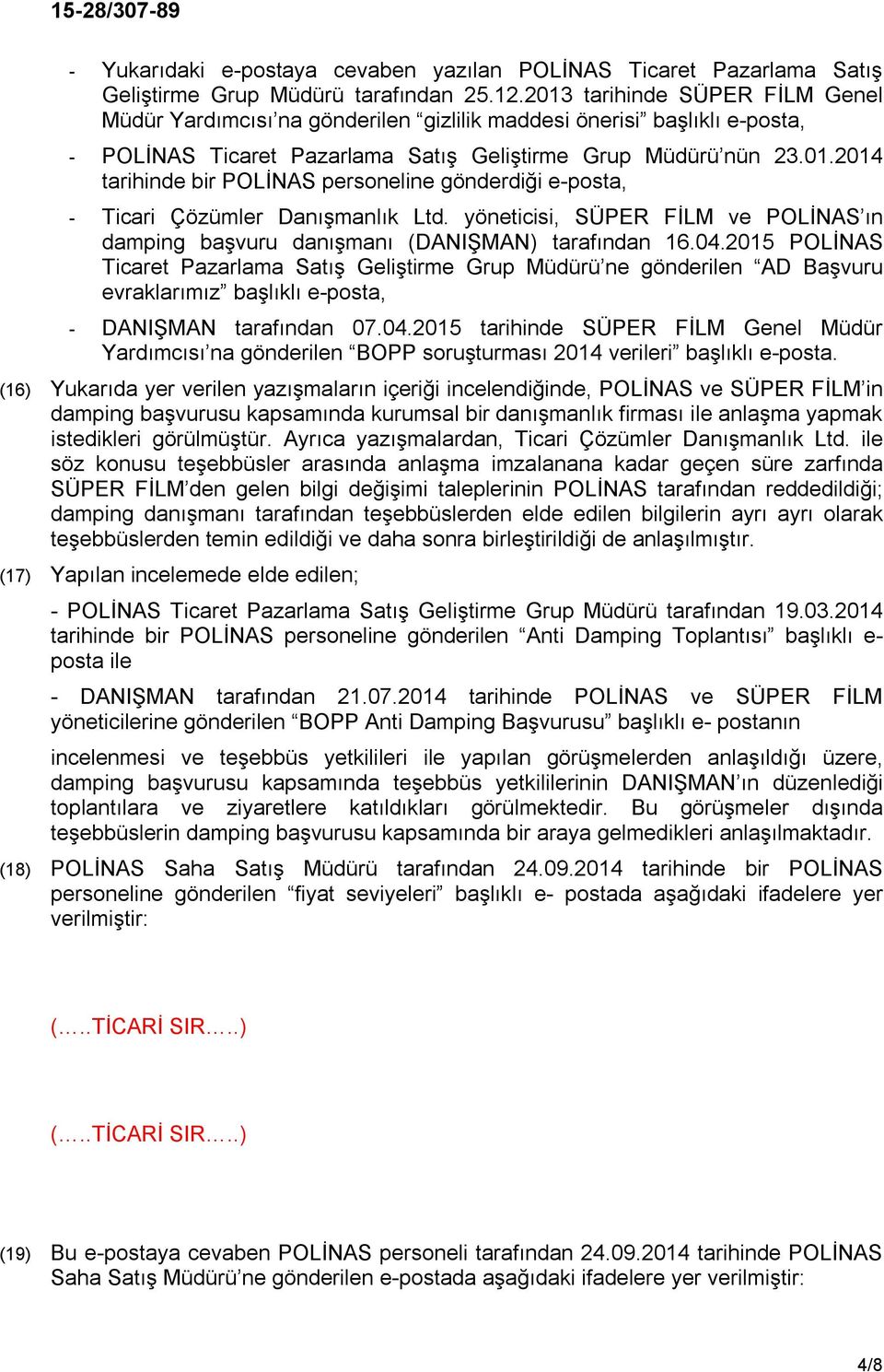 yöneticisi, SÜPER FİLM ve POLİNAS ın damping başvuru danışmanı (DANIŞMAN) tarafından 16.04.