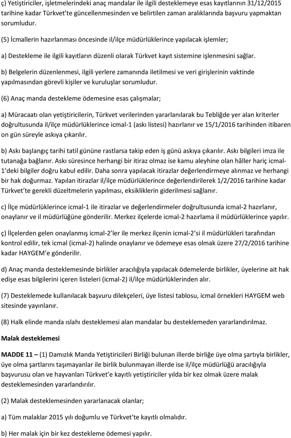 b) Belgelerin düzenlenmesi, ilgili yerlere zamanında iletilmesi ve veri girişlerinin vaktinde yapılmasından görevli kişiler ve kuruluşlar sorumludur.